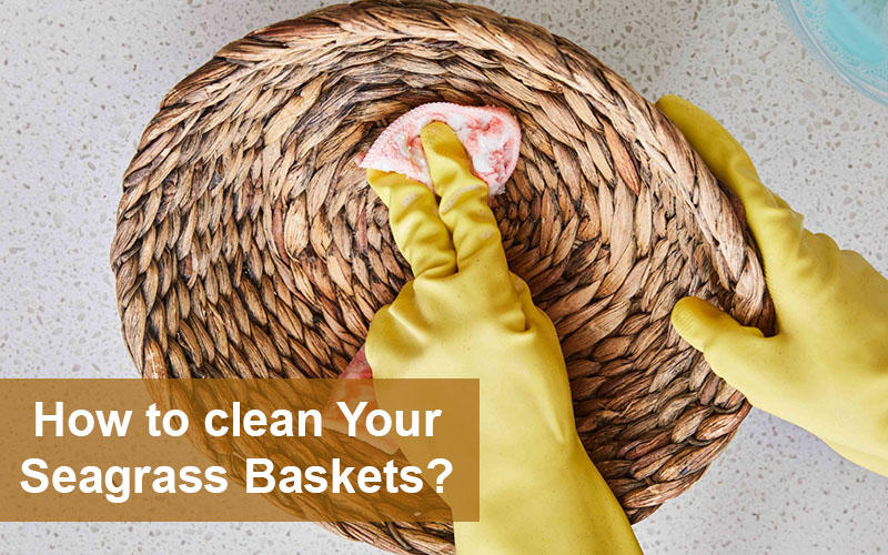 How To Clean Seagrass Baskets Safely