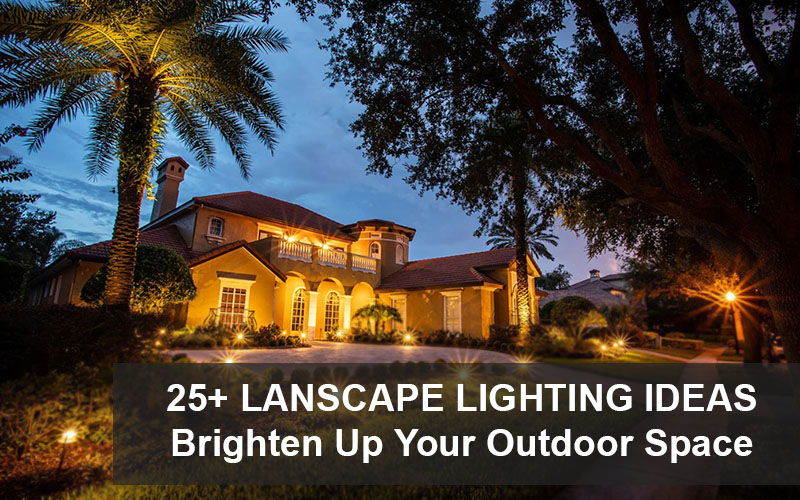Landscape Lighting Ideas To Brighten Up Your Outdoor Space