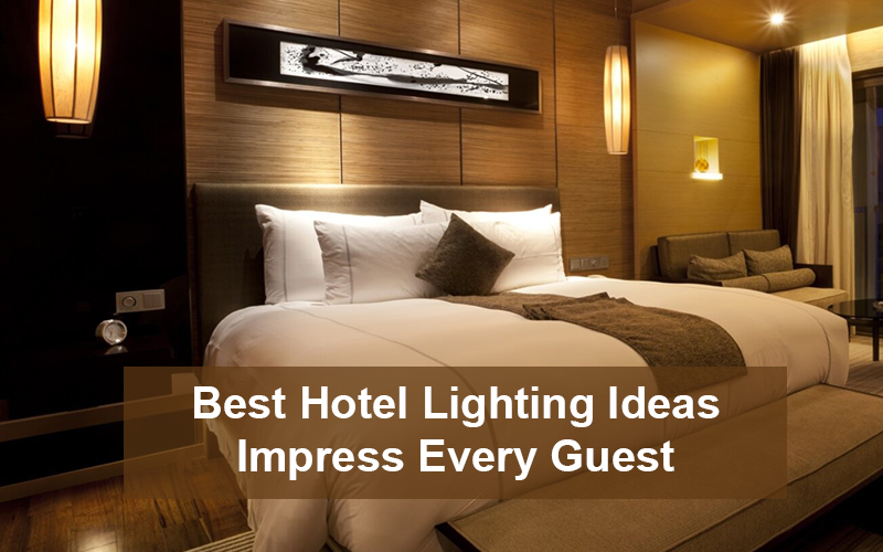Brilliant Hotel Lighting Ideas To Impress Your Guest