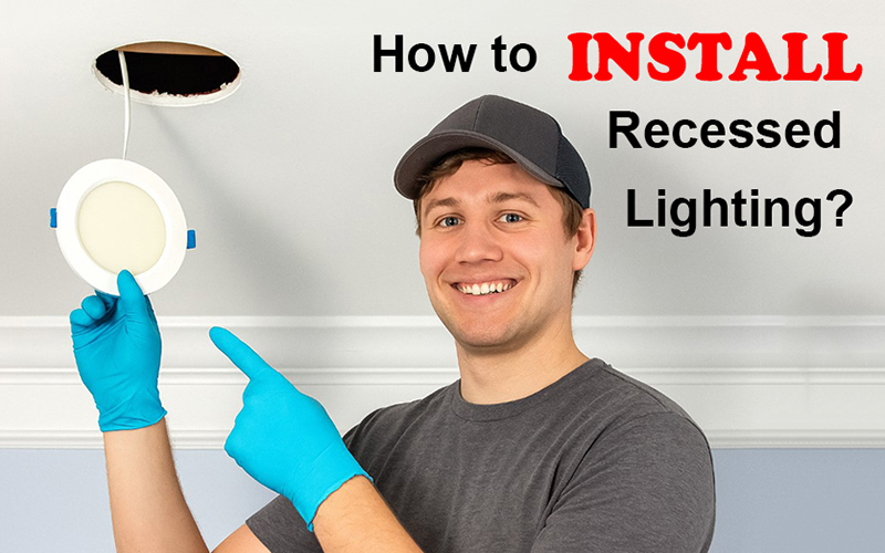 How To Install Recessed Lighting Step By Step Guide