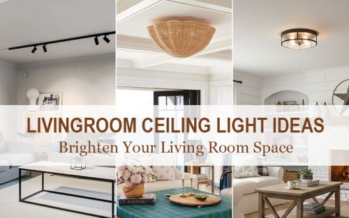 Living Room Ceiling Light Ideas To Brighten Your Space