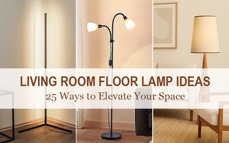 25+ Floor Lamp Living Room Ideas to Elevate Your Space